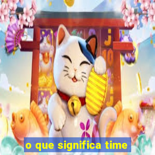 o que significa time